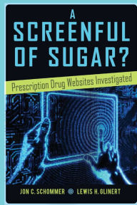 Title: A Screenful of Sugar?: Prescription Drug Websites Investigated, Author: Jon C. Schommer