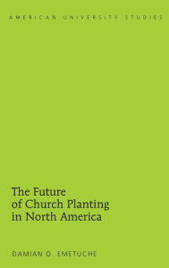 Title: The Future of Church Planting in North America, Author: Damian Emetuche