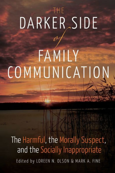 The Darker Side of Family Communication: The Harmful, the Morally Suspect, and the Socially Inappropriate