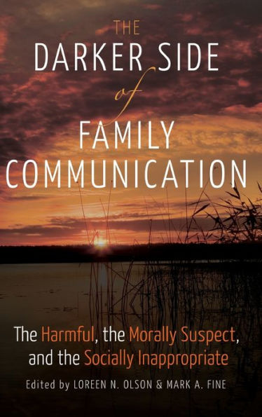 The Darker Side of Family Communication: The Harmful, the Morally Suspect, and the Socially Inappropriate