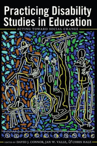 Title: Practicing Disability Studies in Education: Acting Toward Social Change, Author: Scot Danforth