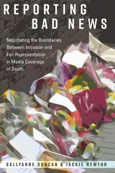 Reporting Bad News: Negotiating the Boundaries Between Intrusion and Fair Representation Media Coverage of Death