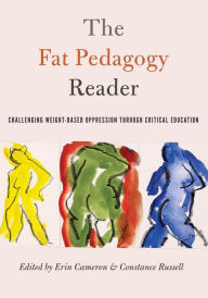 Title: The Fat Pedagogy Reader: Challenging Weight-Based Oppression Through Critical Education / Edition 1, Author: Shirley R. Steinberg