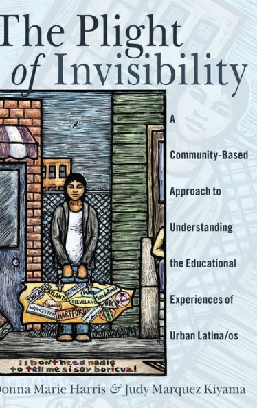 The Plight of Invisibility: A Community-Based Approach to Understanding the Educational Experiences of Urban Latina/os