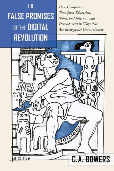 The False Promises of the Digital Revolution: How Computers transform Education, Work, and International Development in Ways that are Ecologically Unsustainable
