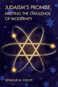 Title: Judaism's Promise, Meeting the Challenge of Modernity, Author: Seymour W. Itzkoff