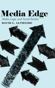 Title: Media Edge: Media Logic and Social Reality, Author: David L. Altheide