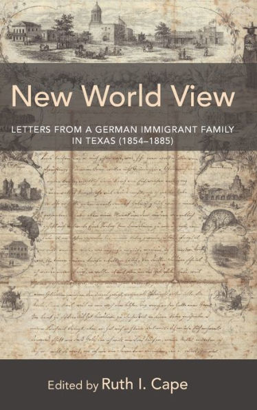 New World View: Letters from a German Immigrant Family in Texas (1854-1885)