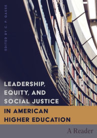 Title: Leadership, Equity, and Social Justice in American Higher Education: A Reader / Edition 1, Author: Shirley R. Steinberg