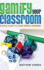 Gamify Your Classroom: A Field Guide to Game-Based Learning