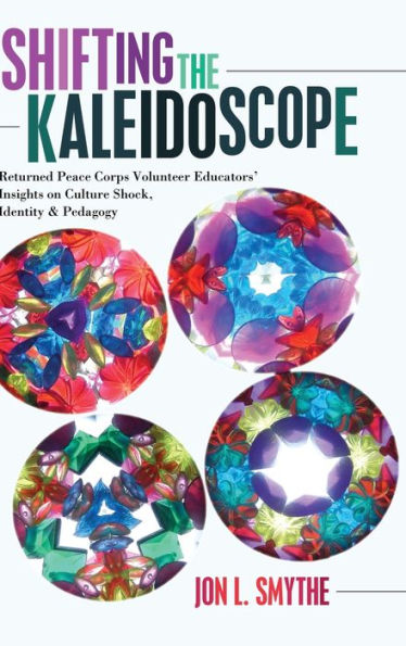 Shifting the Kaleidoscope: Returned Peace Corps Volunteer Educators' Insights on Culture Shock, Identity and Pedagogy