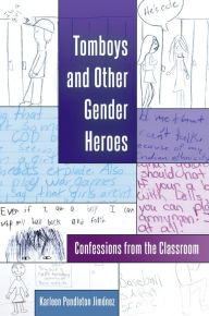 Title: Tomboys and Other Gender Heroes: Confessions from the Classroom, Author: Karleen Pendleton Jimenez