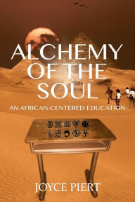 Title: Alchemy of the Soul: An African-centered Education, Author: Joyce Piert