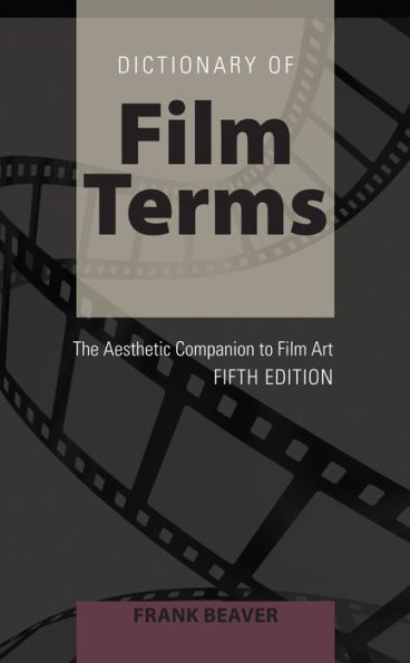 Dictionary of Film Terms: The Aesthetic Companion to Film Art - Fifth Edition / Edition 3
