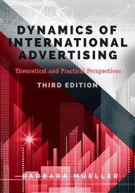 Title: Dynamics of International Advertising: Theoretical and Practical Perspectives / Edition 3, Author: Barbara Mueller