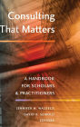 Consulting That Matters: A Handbook for Scholars and Practitioners / Edition 2