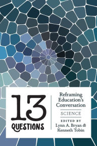 Title: 13 Questions: Reframing Education's Conversation: Science, Author: Lynn A. Bryan