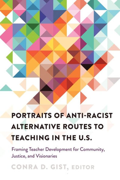 Portraits of Anti-racist Alternative Routes to Teaching in the U.S.: Framing Teacher Development for Community, Justice, and Visionaries