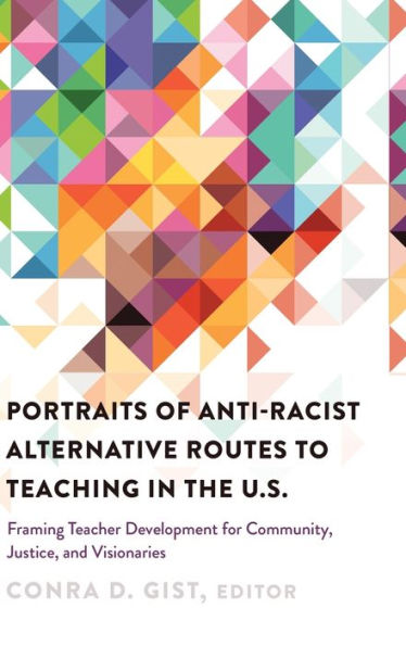 Portraits of Anti-racist Alternative Routes to Teaching in the U.S.: Framing Teacher Development for Community, Justice, and Visionaries