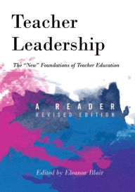 Title: Teacher Leadership: The ï¿½newï¿½ Foundations of Teacher Education - A Reader - Revised Edition, Author: Eleanor Blair