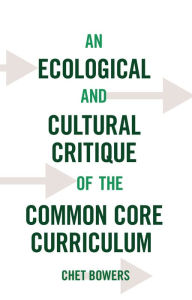 Title: An Ecological and Cultural Critique of the Common Core Standards, Author: Chet Bowers