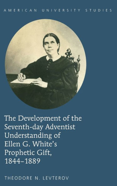 The Development of the Seventh-day Adventist Understanding of Ellen G. White's Prophetic Gift, 1844-1889