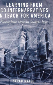 Title: Learning from Counternarratives in Teach for America: Moving from Idealism Towards Hope, Author: Berm dez Manuel