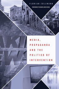 Title: Media, Propaganda and the Politics of Intervention, Author: Florian Zollmann