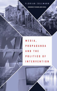 Title: Media, Propaganda and the Politics of Intervention, Author: Florian Zollmann