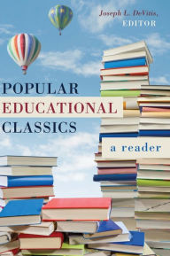 Title: Popular Educational Classics: A Reader, Author: Joseph L. DeVitis