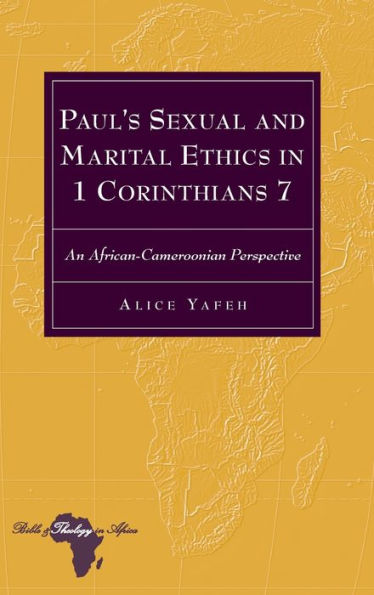 Paul's Sexual and Marital Ethics in 1 Corinthians 7: An African-Cameroonian Perspective