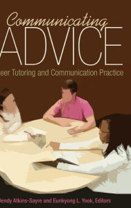 Title: Communicating Advice: Peer Tutoring and Communication Practice, Author: Wendy Atkins-Sayre