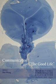 Title: Communication and «The Good Life», Author: Michael Haley