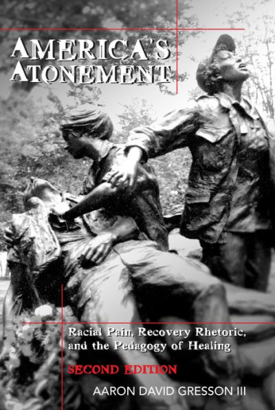 America's Atonement: Racial Pain, Recovery Rhetoric, and the Pedagogy of Healing -- 2nd Edition