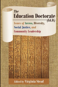 Title: The Education Doctorate (Ed.D.): Issues of Access, Diversity, Social Justice, and Community Leadership, Author: Virginia Stead