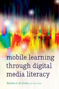 Title: Mobile Learning through Digital Media Literacy, Author: Belinha S. de Abreu