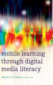 Title: Mobile Learning through Digital Media Literacy, Author: Belinha S. de Abreu