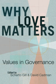 Title: Why Love Matters: Values in Governance, Author: Scherto Gill