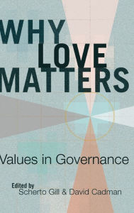 Title: Why Love Matters: Values in Governance, Author: David Cadman