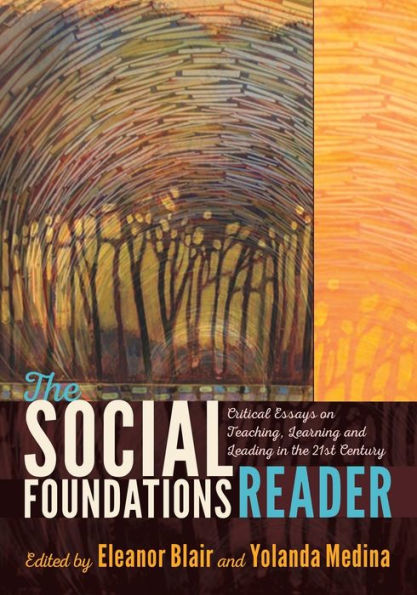 The Social Foundations Reader: Critical Essays on Teaching, Learning and Leading in the 21st Century / Edition 1