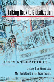 Title: Talking Back to Globalization: Texts and Practices, Author: Brian Michael Goss