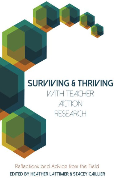 Surviving and Thriving with Teacher Action Research: Reflections and Advice from the Field / Edition 1