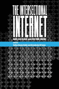 Title: The Intersectional Internet: Race, Sex, Class, and Culture Online / Edition 1, Author: Steve Jones