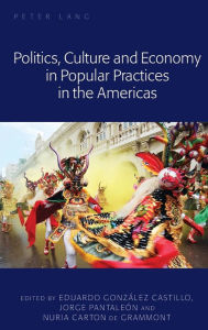 Title: Politics, Culture and Economy in Popular Practices in the Americas, Author: Eduardo González Castillo