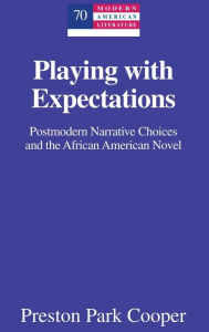 Title: Playing with Expectations: Postmodern Narrative Choices and the African American Novel, Author: Preston Park Cooper