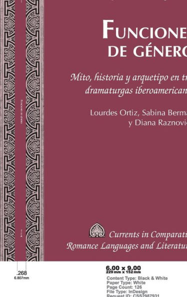 Funciones de género: Mito, historia y arquetipo en tres dramaturgas iberoamericanas. Lourdes Ortiz, Sabina Berman y Diana Raznovich