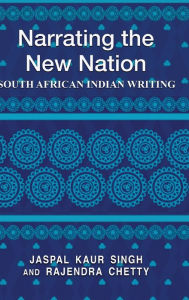 Title: Narrating the New Nation: South African Indian Writing, Author: Jaspal K. Singh