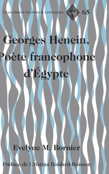 Georges Henein, Poète francophone d'Égypte: Préface de Cristina Boidard-Boisson