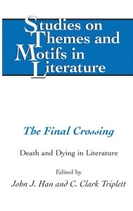 Title: The Final Crossing: Death and Dying in Literature, Author: John J. Han