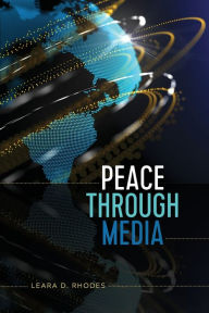 Title: Peace Through Media, Author: Leara D. Rhodes